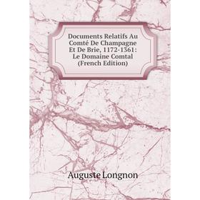 Книга Documents Relatifs Au Comté De Champagne Et De Brie, 1172-1361: Le Domaine Comtal (French Edition). Auguste Longnon
Книга Documents Relatifs Au Comté De Champagne Et De Brie, 1172-1361: Le Domaine Comtal (French Edition). Auguste Longnon