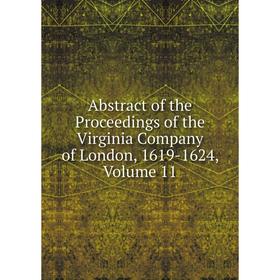 Книга Abstract of the Proceedings of the Virginia Company of London, 1619-1624. Volume 11
Книга Abstract of the Proceedings of the Virginia Company of London, 1619-1624. Volume 11