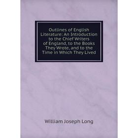 Книга Outlines of English Literature: An Introduction to the Chief Writers of England, to the Books They Wrote, and to the Time in Which They Lived
Книга Outlines of English Literature: An Introduction to the Chief Writers of England, to the Books They Wrote, and to the Time in Which They Lived