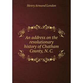 Книга An address on the revolutionary history of Chatham County, N. C. Henry Armand London
Книга An address on the revolutionary history of Chatham County, N. C. Henry Armand London