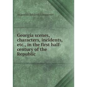 Книга Georgia scenes, characters, incidents, etc., in the first half-century of the Republic. Augustus Baldwin Longstreet
Книга Georgia scenes, characters, incidents, etc., in the first half-century of the Republic. Augustus Baldwin Longstreet