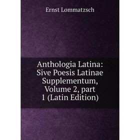 Книга Anthologia Latina: Sive Poesis Latinae Supplementum. Volume 2, part 1 (Latin Edition). Ernst Lommatzsch
Книга Anthologia Latina: Sive Poesis Latinae Supplementum. Volume 2, part 1 (Latin Edition). Ernst Lommatzsch