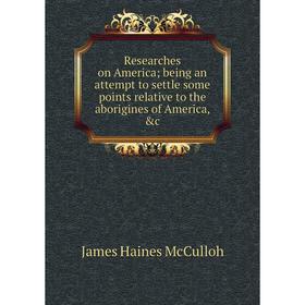 Книга Researches on America; being an attempt to settle some points relative to the aborigines of America, c. James Haines McCulloh
Книга Researches on America; being an attempt to settle some points relative to the aborigines of America, c. James Haines McCulloh