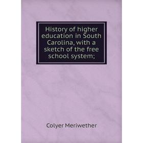 Книга History of higher education in South Carolina, with a sketch of the free school system;. Colyer Meriwether
Книга History of higher education in South Carolina, with a sketch of the free school system;. Colyer Meriwether