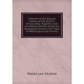 Книга A Sketch of the Natural History of the District of Columbia: Together with an Indexed Edition of the U.S. Geological Survey'S 1917
Книга A Sketch of the Natural History of the District of Columbia: Together with an Indexed Edition of the U.S. Geological Survey'S 1917