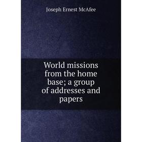 Книга World missions from the home base; a group of addresses and papers. Joseph Ernest McAfee
Книга World missions from the home base; a group of addresses and papers. Joseph Ernest McAfee
