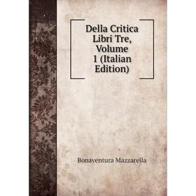 Книга Della Critica Libri Tre. Volume 1 (Italian Edition). Bonaventura Mazzarella
Книга Della Critica Libri Tre. Volume 1 (Italian Edition). Bonaventura Mazzarella