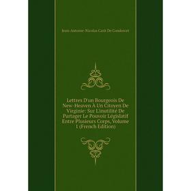 Книга Lettres D'un Bourgeois De New-Heaven À Un Citoyen De Virginie: Sur L'inutilité De Partager Le Pouvoir Législatif Entre Plusieurs Corps, Volume 1
Книга Lettres D'un Bourgeois De New-Heaven À Un Citoyen De Virginie: Sur L'inutilité De Partager Le Pouvoir Législatif Entre Plusieurs Corps, Volume 1