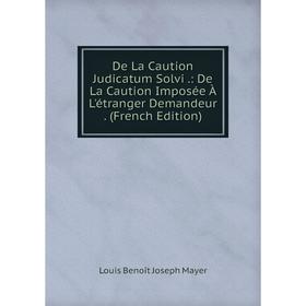 Книга De La Caution Judicatum Solvi.: De La Caution Imposée À L'étranger Demandeur. (French Edition). Louis Benoît Joseph Mayer
Книга De La Caution Judicatum Solvi.: De La Caution Imposée À L'étranger Demandeur. (French Edition). Louis Benoît Joseph Mayer
