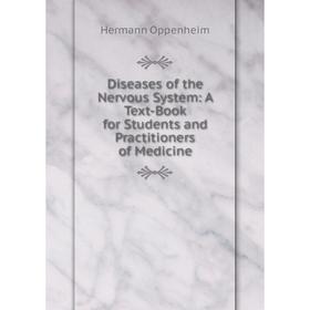Книга Diseases of the Nervous System: A Text-Book for Students and Practitioners of Medicine. Hermann Oppenheim
Книга Diseases of the Nervous System: A Text-Book for Students and Practitioners of Medicine. Hermann Oppenheim