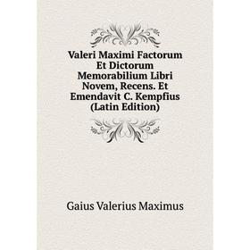 Книга Valeri Maximi Factorum Et Dictorum Memorabilium Libri Novem, Recens. Et Emendavit C. Kempfius (Latin Edition). Gaius Valerius Maximus
Книга Valeri Maximi Factorum Et Dictorum Memorabilium Libri Novem, Recens. Et Emendavit C. Kempfius (Latin Edition). Gaius Valerius Maximus