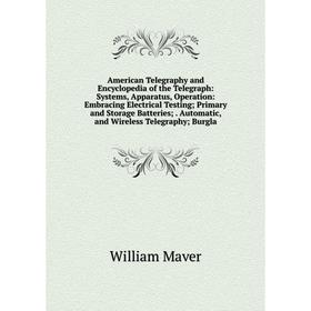 Книга American Telegraphy and Encyclopedia of the Telegraph: Systems, Apparatus, Operation: Embracing Electrical Testing; Primary and Storage Batterie
Книга American Telegraphy and Encyclopedia of the Telegraph: Systems, Apparatus, Operation: Embracing Electrical Testing; Primary and Storage Batterie