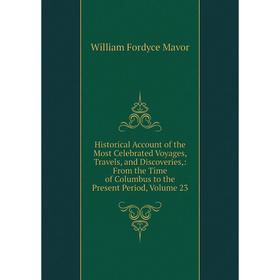 Книга Historical Account of the Most Celebrated Voyages, Travels, and Discoveries,
Книга Historical Account of the Most Celebrated Voyages, Travels, and Discoveries,
