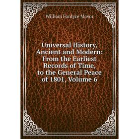 Книга Universal History, Ancient and Modern: From the Earliest Records of Time, to the General Peace of 1801. Volume 6. William Fordyce Mavor
Книга Universal History, Ancient and Modern: From the Earliest Records of Time, to the General Peace of 1801. Volume 6. William Fordyce Mavor