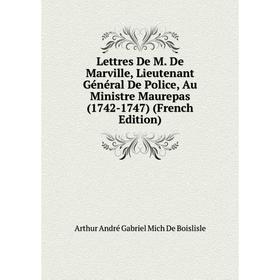 Книга Lettres De M De Marville, Lieutenant Général De Police, Au Ministre Maurepas (1742-1747)
Книга Lettres De M De Marville, Lieutenant Général De Police, Au Ministre Maurepas (1742-1747)