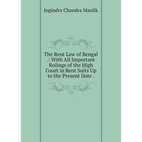 Книга The Rent Law of Bengal.: With All Important Rulings of the High Court in Rent Suits Up to the Present Date. Jogindra Chandra Maulik
Книга The Rent Law of Bengal.: With All Important Rulings of the High Court in Rent Suits Up to the Present Date. Jogindra Chandra Maulik