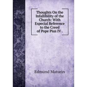 Книга Thoughts On the Infallibility of the Church: With Especial Reference to the Creed of Pope Pius IV. Edmund Maturin
Книга Thoughts On the Infallibility of the Church: With Especial Reference to the Creed of Pope Pius IV. Edmund Maturin