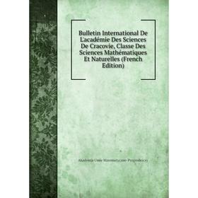 Книга Bulletin International De L'académie Des Sciences De Cracovie, Classe Des Sciences Mathématiques Et Naturelles (French Edition)
Книга Bulletin International De L'académie Des Sciences De Cracovie, Classe Des Sciences Mathématiques Et Naturelles (French Edition)