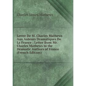 Книга Lettre De M Charles Mathews Aux Auteurs dramatique s De La France; Letter from Mr Charles Mathews to the Dramatic Authors of France
Книга Lettre De M Charles Mathews Aux Auteurs dramatique s De La France; Letter from Mr Charles Mathews to the Dramatic Authors of France