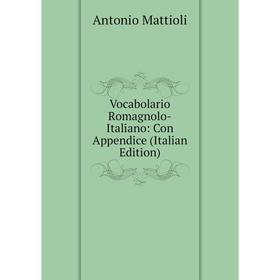 Книга Vocabolario Romagnolo-Italiano: Con Appendice (Italian Edition). Antonio Mattioli
Книга Vocabolario Romagnolo-Italiano: Con Appendice (Italian Edition). Antonio Mattioli
