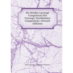 Книга Du Stridor Laryngé Congénital (Ou Cornage Vestibulaire Congenital). (French Edition). Marie Joseph Léon Pierre Mathieu
Книга Du Stridor Laryngé Congénital (Ou Cornage Vestibulaire Congenital). (French Edition). Marie Joseph Léon Pierre Mathieu