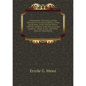 Книга Compendious Description of the Museums of Ancient Sculpture, Greek and Roman, in the Vatican Palace
Книга Compendious Description of the Museums of Ancient Sculpture, Greek and Roman, in the Vatican Palace