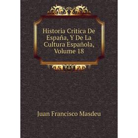 Книга Historia Critica De España, Y De La Cultura Española. Volume 18. Juan Francisco Masdeu
Книга Historia Critica De España, Y De La Cultura Española. Volume 18. Juan Francisco Masdeu