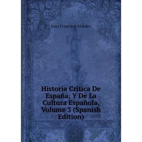 Книга Historia Critica De España, Y De La Cultura Española. Volume 3 (Spanish Edition). Juan Francisco Masdeu
Книга Historia Critica De España, Y De La Cultura Española. Volume 3 (Spanish Edition). Juan Francisco Masdeu