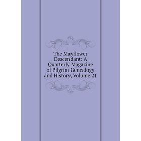 Книга The Mayflower Descendant: A Quarterly Magazine of Pilgrim Genealogy and History. Volume 21
Книга The Mayflower Descendant: A Quarterly Magazine of Pilgrim Genealogy and History. Volume 21