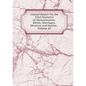 Книга Annual Report On the Vital Statistics of Massachusetts: Births, Marriages, Divorces and Deaths. Volume 60
Книга Annual Report On the Vital Statistics of Massachusetts: Births, Marriages, Divorces and Deaths. Volume 60