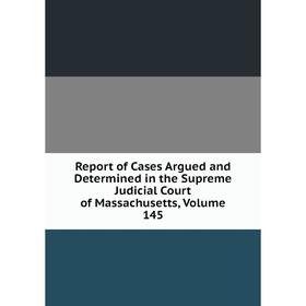 Книга Report of Cases Argued and Determined in the Supreme Judicial Court of Massachusetts. Volume 145
Книга Report of Cases Argued and Determined in the Supreme Judicial Court of Massachusetts. Volume 145