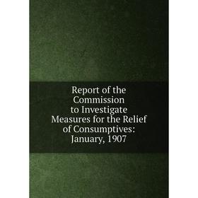 Книга Report of the Commission to Investigate Measures for the Relief of Consumptives: January, 1907
Книга Report of the Commission to Investigate Measures for the Relief of Consumptives: January, 1907