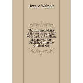 Книга The Correspondence of Horace Walpole, Earl of Orford, and William Mason, Now First Published from the Original Mss. Horace Walpole
Книга The Correspondence of Horace Walpole, Earl of Orford, and William Mason, Now First Published from the Original Mss. Horace Walpole