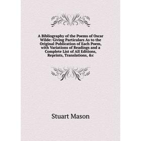 Книга A Bibliography of the Poems of Oscar Wilde: Giving Particulars As to the Original Publication of Each Poem, with Variations of Readings
Книга A Bibliography of the Poems of Oscar Wilde: Giving Particulars As to the Original Publication of Each Poem, with Variations of Readings