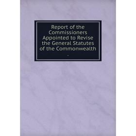 Книга Report of the Commissioners Appointed to Revise the General Statutes of the Commonwealth.
Книга Report of the Commissioners Appointed to Revise the General Statutes of the Commonwealth.
