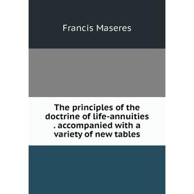 Книга The principles of the doctrine of life-annuities. accompanied with a variety of new tables. Francis Maseres
Книга The principles of the doctrine of life-annuities. accompanied with a variety of new tables. Francis Maseres