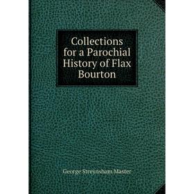 Книга Collections for a Parochial History of Flax Bourton. George Streynsham Master
Книга Collections for a Parochial History of Flax Bourton. George Streynsham Master