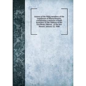 Книга Answer of the Whig members of the Legislature of Massachusetts, constituting a majority of both branches
Книга Answer of the Whig members of the Legislature of Massachusetts, constituting a majority of both branches