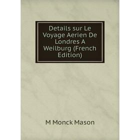 Книга Details sur Le Voyage Aerien De Londres A Weilburg (French Edition). M Monck Mason
Книга Details sur Le Voyage Aerien De Londres A Weilburg (French Edition). M Monck Mason