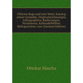 Книга Félicien Rops und sein Werk; Katalog seiner Gemälde, Originalzeichnungen, Lithographien, Radierungen, Vernismous, Kaltnadelblätter, Heliogravüre
Книга Félicien Rops und sein Werk; Katalog seiner Gemälde, Originalzeichnungen, Lithographien, Radierungen, Vernismous, Kaltnadelblätter, Heliogravüre
