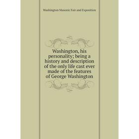 Книга Washington, his personality; being a history and description of the only life cast ever made of the features of George Washington
Книга Washington, his personality; being a history and description of the only life cast ever made of the features of George Washington