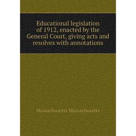 Книга Educational legislation of 1912, enacted by the General Court, giving acts and resolves with annotations. Massachusetts Massachusetts
Книга Educational legislation of 1912, enacted by the General Court, giving acts and resolves with annotations. Massachusetts Massachusetts