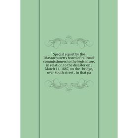 Книга Special report by the Massachusetts board of railroad commissioners to the legislature, in relation to the disaster on
Книга Special report by the Massachusetts board of railroad commissioners to the legislature, in relation to the disaster on