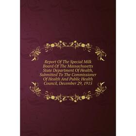 Книга Report Of The Special Milk Board Of The Massachusetts State Department Of Health, Submitted To The Commissioner Of Health
Книга Report Of The Special Milk Board Of The Massachusetts State Department Of Health, Submitted To The Commissioner Of Health