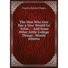 Книга The Man Who One Day a Year Would Go Eelin',: And Some Other Little College Things - Mostly Athletic. Charles Halsted Mapes
Книга The Man Who One Day a Year Would Go Eelin',: And Some Other Little College Things - Mostly Athletic. Charles Halsted Mapes
