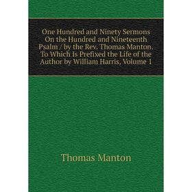 Книга One Hundred and Ninety Sermons On the Hundred and nineteenth Psalm / by the Rev Thomas MantonTo Which Is Prefixed the Life of the Author by Will
Книга One Hundred and Ninety Sermons On the Hundred and nineteenth Psalm / by the Rev Thomas MantonTo Which Is Prefixed the Life of the Author by Will