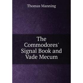 Книга The Commodores' Signal Book and Vade Mecum. Thomas Manning 
Книга The Commodores' Signal Book and Vade Mecum. Thomas Manning