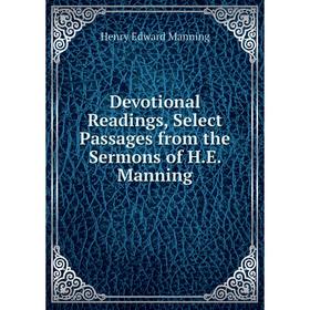 Книга Devotional Readings, Select Passages from the Sermons of H.E. Manning. Henry Edward Manning
Книга Devotional Readings, Select Passages from the Sermons of H.E. Manning. Henry Edward Manning