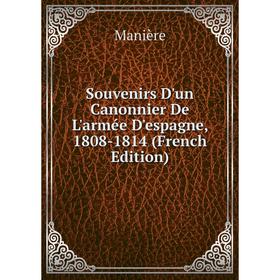 Книга Souvenirs D'un Canonnier De L'armée D'espagne, 1808-1814 (French Edition). Manière
Книга Souvenirs D'un Canonnier De L'armée D'espagne, 1808-1814 (French Edition). Manière