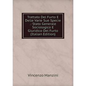 Книга Trattato Del Furto E Delle Varie Sue Specie.: Stato Generale Sociologico E Giuridico Del Furto (Italian Edition). Vincenzo Manzini
Книга Trattato Del Furto E Delle Varie Sue Specie.: Stato Generale Sociologico E Giuridico Del Furto (Italian Edition). Vincenzo Manzini